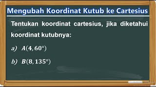 Cara Mengubah Koordinat Kutub ke Koordinat Cartesius [upl. by Yor]