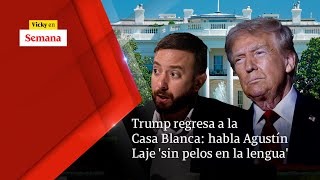 Trump regresa a la Casa Blanca habla Agustín Laje SIN PELOS EN LA LENGUA  Vicky en Semana [upl. by Jb513]