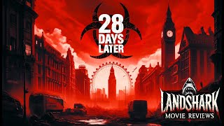 Landshark Movie Reviews  9  28 Days Later 2002 [upl. by Onifled]