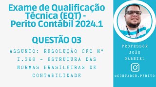 EQT PERITO CONTÁBIL 20241  QUESTÃO 03  Resolução 1328 Estrutura das Normas Brasileiras Contábeis [upl. by Wise]