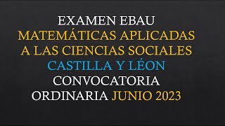 Examen EBAU Matemáticas Aplicadas a las Ciencias Sociales  Castilla y León  Junio 2023 [upl. by Barstow951]