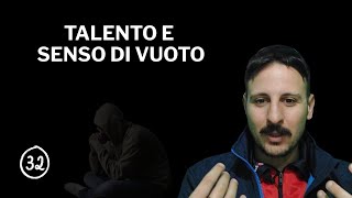 TALENTO E SENSO DI VUOTO 32 [upl. by Ehcram281]