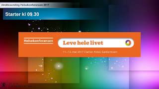 Helsekonferansen 2017 torsdag 11 mai  Leve hele livet [upl. by Nostaw]