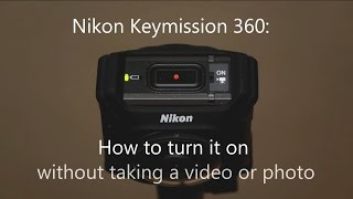 How to turn on the Nikon Keymission 360 without starting a video [upl. by Aevin592]