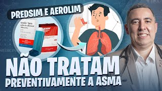 Predsim e Aerolin NÂO TRATAM preventivamente a ASMA Médico pneumologista explica o porque [upl. by Attaymik]