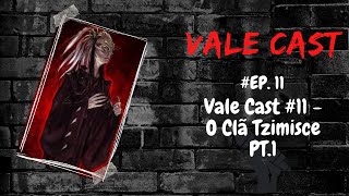 Vale Cast 11  O Clã Tzimisce PT1 [upl. by Avon]