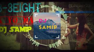 B8EIGHTK YO MAYA HO DJ SaMiP REMIX [upl. by Eymaj885]