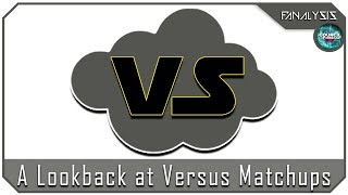 Fanalysis Lite  A Lookback at Versus Matchups [upl. by Hylan]