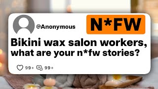 Bikini wax salon workers what are your NFW stories [upl. by Zetnod244]