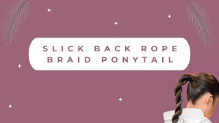 Slick Back Rope Braid Ponytail [upl. by Cordi]