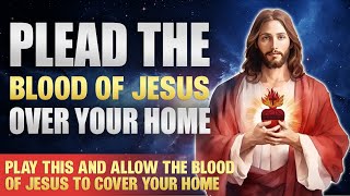 PLEAD THE BLOOD OF JESUS OVER YOUR HOME  PLAY THIS AND ALLOW THE BLOOD OF JESUS TO COVER YOUR HOME [upl. by Allemaj]