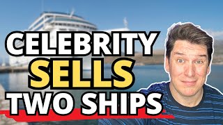 CELEBRITY SELLS SHIPS CANNOT BELIEVE WHICH SHIPS WERE SOLD [upl. by Adnomar]