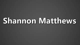 How To Pronounce Shannon Matthews [upl. by Jermyn297]