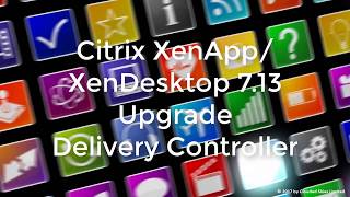 Citrix XenAppXenDesktop 713 Upgrade Delivery Controller [upl. by Nnaasil480]