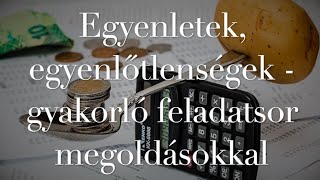 Egyenletek egyenlőtlenségek  gyakorló feladatsor megoldásokkal [upl. by Danice480]