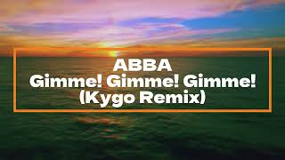 Kygo x ABBA  Gimme Gimme Gimme Remix Extended Mix [upl. by Eihcir]