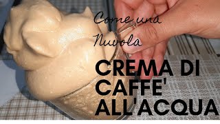 Crema di Caffe allAcqua Soffice come una Nuvola [upl. by Katey925]