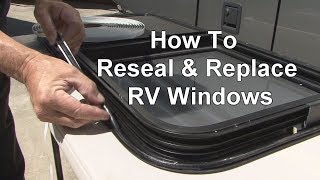 RV 101®  RV HowTo Reseal amp Replace RV Windows [upl. by Ronica]