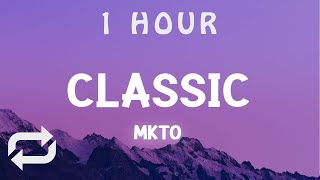 1 HOUR  MKTO  Classic Lyrics [upl. by Talyah738]