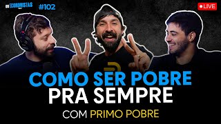 HÁBITOS QUE TE DEIXAM POBRE PRA SEMPRE Com Primo Pobre  Os Economistas 102 [upl. by Crisey]