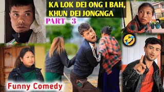 KA LOK DEI ONG I BAH KHUN DEI JONGNGA 🤣 😁  PART  3  Video Funny Comedy  😂 [upl. by Darwen]