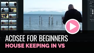 ACDSee VS for Beginners House Keeping and Simple Edit [upl. by Anigroeg800]