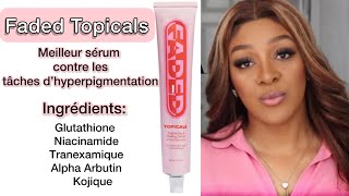 FADED TOPICALS  SERUM ÉCLAIRCISSANT ET ANTI TACHES UNIFIE LE TEINT [upl. by Aryas]