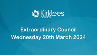 Kirklees Council  Extraordinary Council 20th March 2024 [upl. by Atiuqiram144]