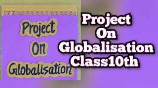 Project on Globalisation Class10th History amp Economics Project Class10th CBSE [upl. by Okiram]