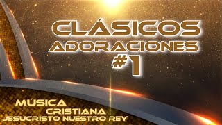 LOS MEJORES CLÁSICOS DE ADORACIONES CRISTIANAS 1 [upl. by Courcy]