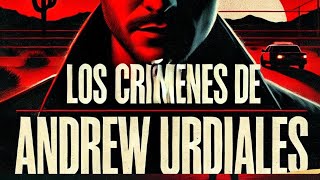 Los crimnes oscura de Andrew Urdiales  Asuntos Criminales [upl. by Ymia119]