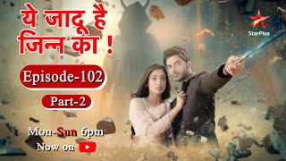 Yehh Jadu Hai Jinn Ka  Season 1  Episode 102  Part 2 [upl. by Berglund457]