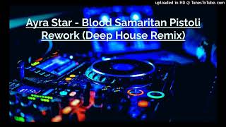 Ayra Star  Blood Samaritan Pistoli Rework Deep House Remix [upl. by Grania437]