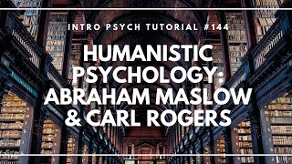 Humanistic Psychology  Abraham Maslow amp Carl Rogers Intro Psych Tutorial 144 [upl. by Peppy]