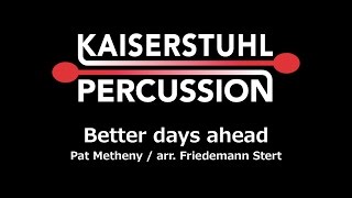 Kaiserstuhl Percussion  Better Days Ahead Pat Metheny [upl. by Eigla729]