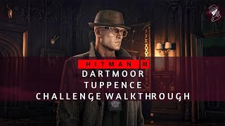 HITMAN 3  Dartmoor  Tuppence  Challenge Walkthrough [upl. by Yuri]