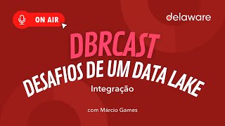 1º Episódio Desafios de um Data Lake quotIntegraçãoquot — com Marcio Games da delaware Brasil [upl. by Arnelle]