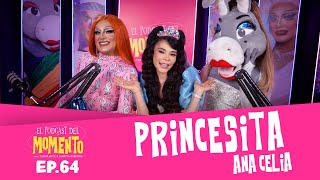 PRINCESITA ANA CELIA  El Podcast del MOMENTO  Ep 64 [upl. by Feinstein611]