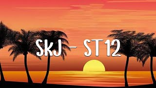 SKJ  ST12  Lirik [upl. by Noirret]