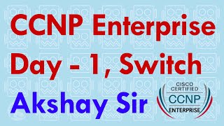 CCNP Enterprise Infrastructure  Day 1  Switching Technology  Akshay Sir  JNtech Networks [upl. by Ilanos]