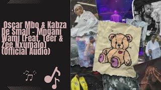 Oscar Mbo amp Kabza De Small  Mngani Wami Feat Teer amp Zee Nxumalo Official Audio [upl. by Schaffer]