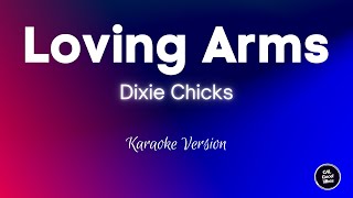 Dixie Chicks  Loving Arms Karaoke [upl. by Norred]