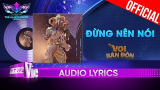 Đừng Nên Nói  Voi Bản Đôn  The Masked Singer Vietnam 2023 Audio Lyric [upl. by Clementine]