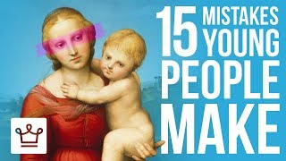 15 Mistakes People Make When Theyre Young [upl. by Pedroza196]