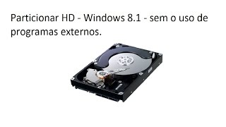 Como Particionar HD Windows 81 8 7 Criar Formatar unidades no HD Sistema Operacional [upl. by Asiral]