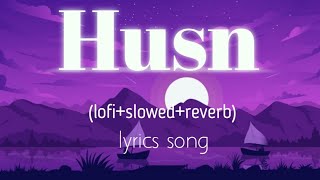 Husn  Anuv jain  Husn lyrics  slowedreverb [upl. by Yoccm]