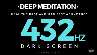 DEEP MEDITATION  DARK SCREEN  432hz  HEAL THE PAST [upl. by Shererd]