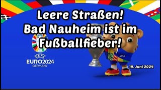 Leere Strassen  Bad Nauheim im Fussbalfieber 19 Juni 2024 [upl. by Piscatelli704]