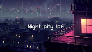 Night city lofi 🎶 Rainy Lofi Hip Hop Mix hip hop beats to studyrelax to [upl. by Sadirah]