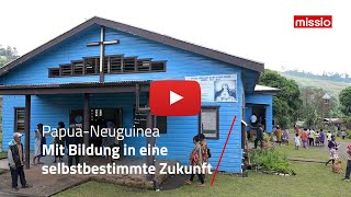 PapuaNeuguinea Mit Bildung in eine selbstbestimmte Zukunft  missio München [upl. by Vincents]